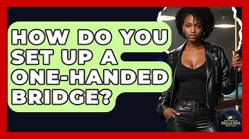 How Do You Set Up A One-handed Bridge? - Billiards Hustlers