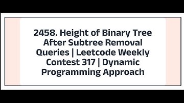 2458. Height of Binary Tree After Subtree Removal Queries | Leetcode Weekly Contest 317 | Part - 2