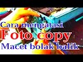 Cara mengatasi foto copy sering macet di metode bolak balik