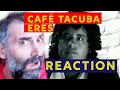 Café Tacuba - Eres singer reaction