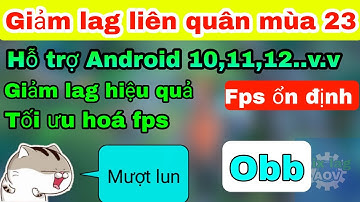 Fix lag obb mới nhất mùa 23, Giảm dung lượng và giật lag cho các dòng máy yếu khi chơi liên quân