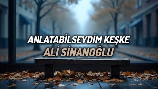 Anlatabilseydim keşke | Ali Sinanoğlu | Official Video 
