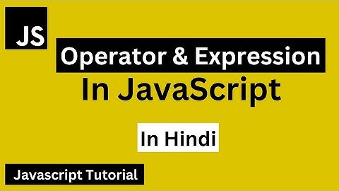 JavaScript Operator and Expression in Hindi | JavaScript Tutorial for Beginners in Hindi