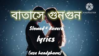 Batashey Gungun (Slowed+Reverb) || Bengali hit song Thumb