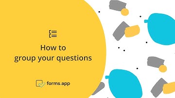 How to group your questions in your forms