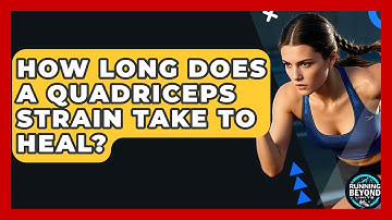How Long Does A Quadriceps Strain Take To Heal? - Running Beyond Limits