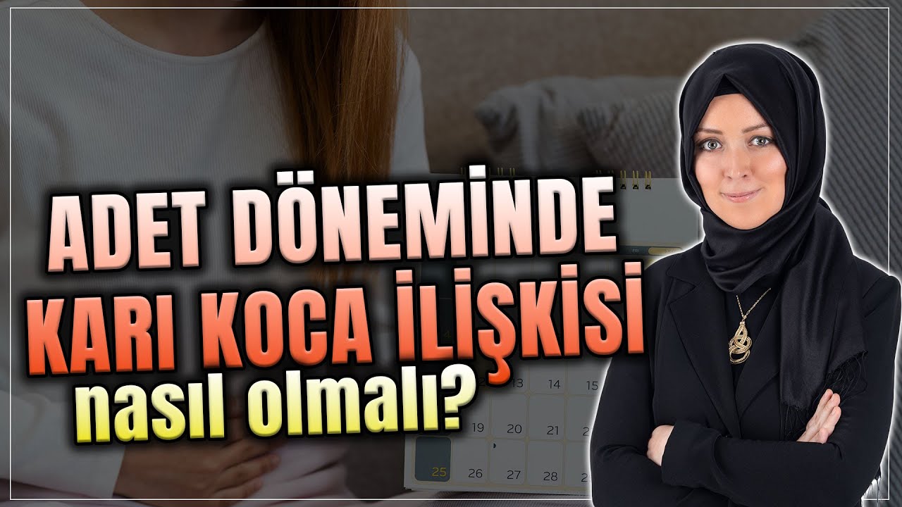Adet Döneminde Karı Koca İlişkisi Nasıl Olmalı? | Hatice Kübra Tongar