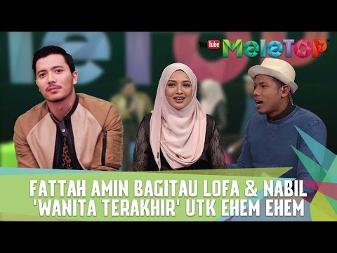 Fattah Amin Bagitau Lofa & Nabil, 'Wanita Terakhir' Utk Ehem Ehem - MeleTOP Episod 220 [17.1.2017]
