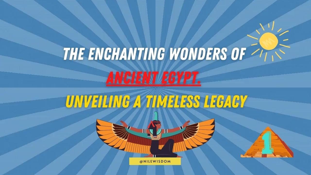 The Enchanting Wonders of Ancient Egypt - Unveiling a Timeless Legacy ...