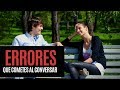 ERRORES Que Cometes Al CONVERSAR CON UNA MUJER