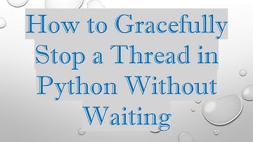 How to Gracefully Stop a Thread in Python Without Waiting