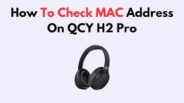 How To Check MAC Address On QCY H2 Pro