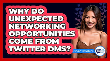 Why Do Unexpected Networking Opportunities Come From Twitter DMs? - Everyday-Networking