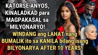 KATORSE ANYOS, TUMAKAS sa KASAL nila sa MILYONARYO! BUMALIK siyang BILYONARYA after 10 YEARS!
