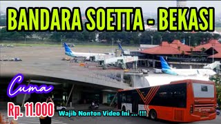 CARA PALING MURAH‼️BANDARA SOETTA - BEKASI • CUMA RP. 11.000 • SOLUSI PERJALANAN HEMAT • CUMA 3 JAM