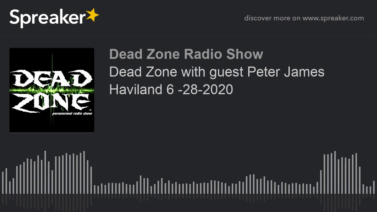 Dead Zone with guest Peter James Haviland 6 -28-2020