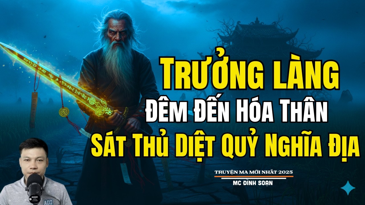 TRƯỞNG LÀNG ĐÊM ĐẾN HÓA THÂN SÁT THỦ DIỆT QUỶ NGHĨA| Truyện Ma Đình Soạn -Chuyện Ma kinh dị Mới Nhất