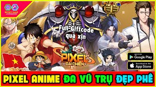 Pixel Đại Chiến - Review Sớm &amp; Full Giftcode Quà Đỉnh Game Pixel Anime Đa Vũ Trụ Đẹp Nhất Đầu 2026