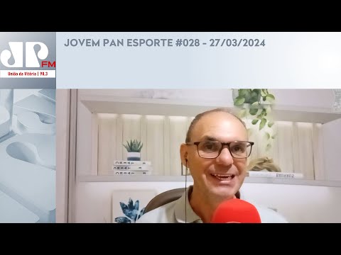 JOVEM PAN ESPORTE #028 - 27/03/2024