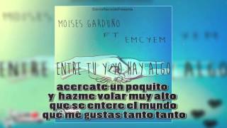 Video thumbnail of "Entre Tu Y Yo Hay Algo Moises Garduño FT Emcyem (Audio/Letra) 2016"