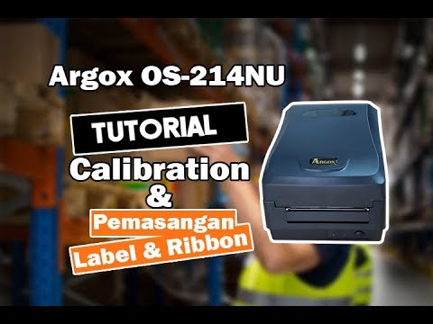 Tutorial Printer Argox OS 214 NU Pemasangan ribbon, Label & Kalibrasi