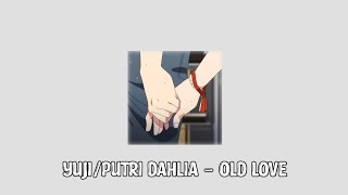 Yuji/putri dahlia - Old Love (Lirik   Terjemahan)