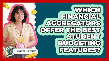 Which Financial Aggregators Offer The Best Student Budgeting Features? - Budgeting as a Student