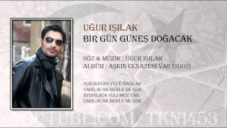 UĞUR IŞILAK - BİR GÜN GÜNEŞ DOĞACAK