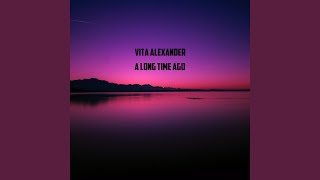 A Long Time Ago - Vita Alexander