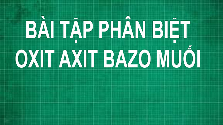 Bài tập hoá 8 phân biệt oxit axit muối năm 2024