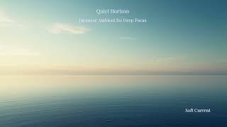Quiet Horizon | Japanese Ambient for Deep Focus【Soft Current】