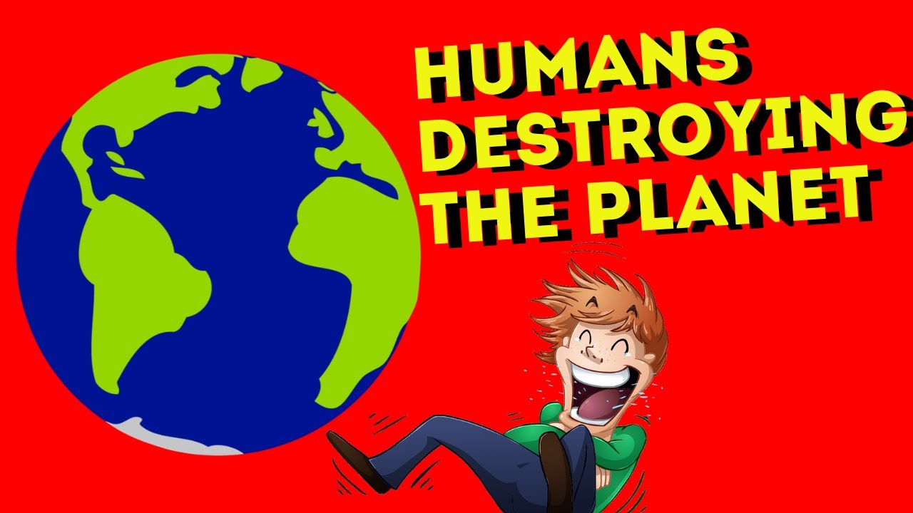 How Do Humans Destroy The Nature?