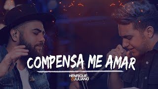 Henrique e Juliano - COMPENSA ME AMAR