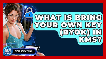 What Is Bring Your Own Key (BYOK) In KMS? - Cloud Stack Studio