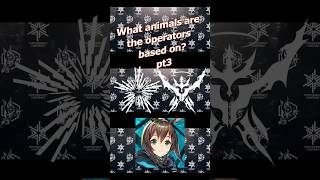 What animals are the operators based on? pt3 #arknights