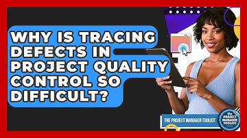 Why Is Tracing Defects In Project Quality Control So Difficult? - The Project Manager Toolkit