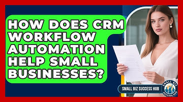 How Does CRM Workflow Automation Help Small Businesses? - Small Biz Success Hub