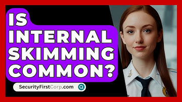 Is Internal Skimming Common? - SecurityFirstCorp.com