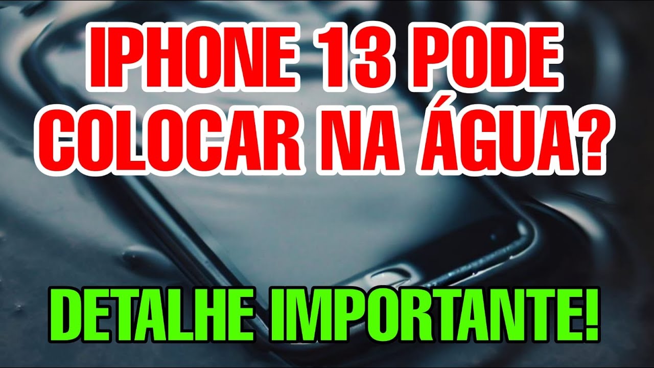 IPHONE 13 É APROVA DE AGUA - IPHONE 13 É À PROVA D''AGUA RESISTENTE ...