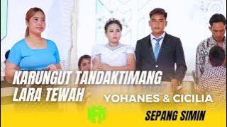 KARUNGUT TANDAK TIMANG | YOHANES & CICILIA | SEPANG SIMIN | LARA TEWAH