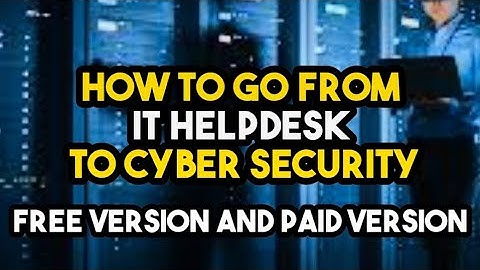 How to go from IT helpdesk to cybersecurity analyst job (Free and Paid)