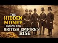 The Hidden Money Behind the British Empire’s Rise