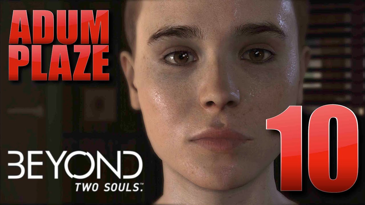 Adum Plaze: Beyond Two Souls (Part 10) FINAL - Adum Plaze: Beyond Two Souls (Part 10) FINAL