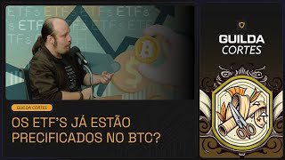 OS ETF'S JÁ ESTÃO PRECIFICADOS NO BITCOIN?