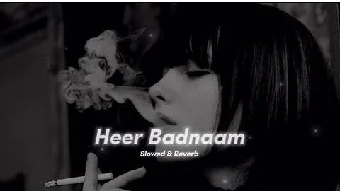 Heer Badnaam (Slowed+Reverb) - Romy