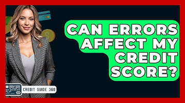 Can Errors Affect My Credit Score? - CreditGuide360.com