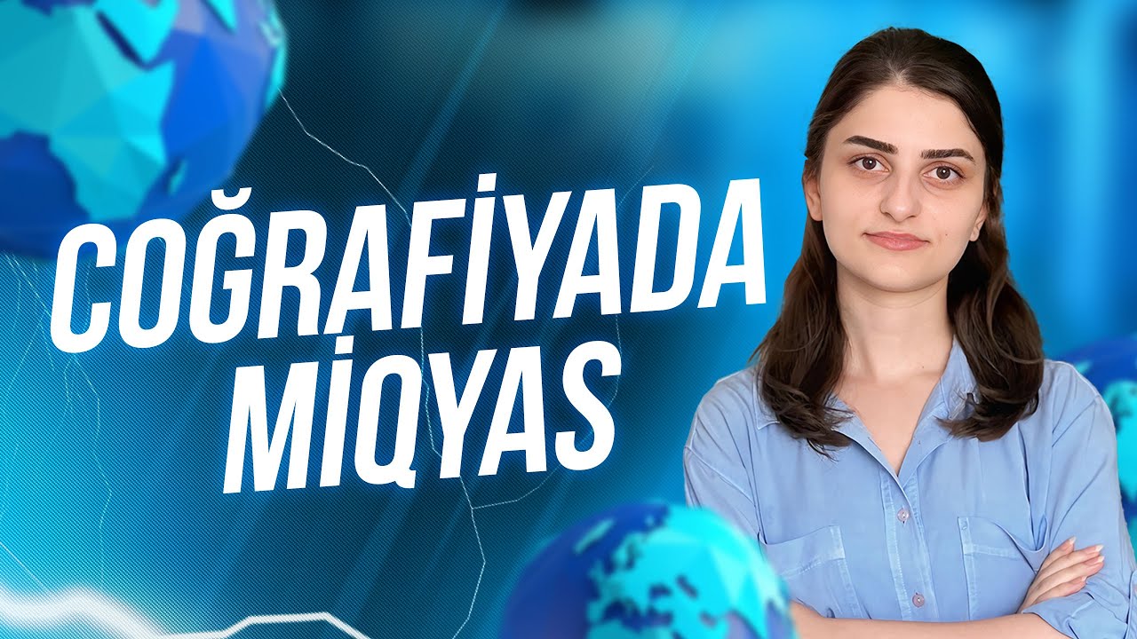 COĞRAFİYADA MİQYAS | Rəfiqə Abdullazadə