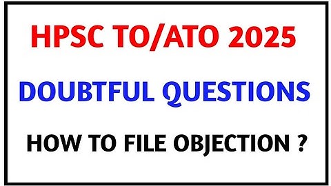 HPSC TO/ATO 2025 II DOUBTFUL QUESTIONS II HOW TO FILE OBJECTION ? II HPSC EXAM UPDATES