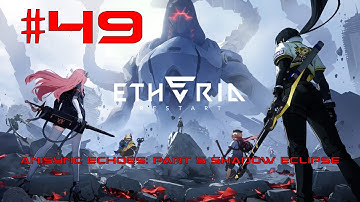 Etheria: Restart Walkthrough Part 49 - Anisync Echoes: Part 5 Shadow Eclipse (No Commentary)