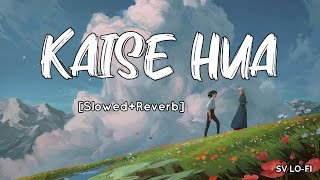 Kaise Hua [Slowed Reverb] Vishal Mishra | Kabir Singh | SV Lofi